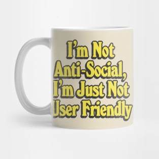 I'm Not Anti-Social, I'm Just Not User Friendly - Retro Typographic Design Mug